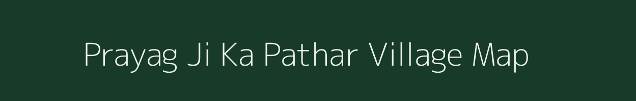 Prayag Ji Ka Pathar village map in Rajasthan