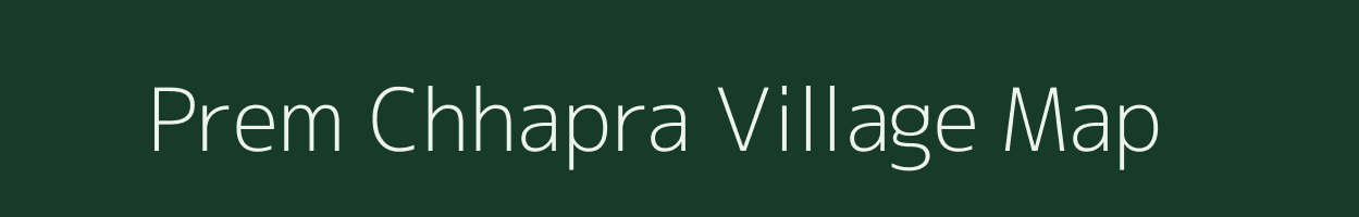 Prem Chhapra village map in Uttar Pradesh