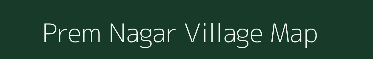 Prem Nagar village map in Uttar Pradesh