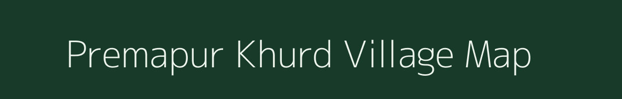 Premapur Khurd village map in Uttar Pradesh