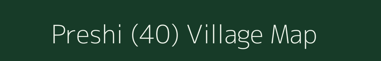 Preshi (40) village map in Himachal Pradesh