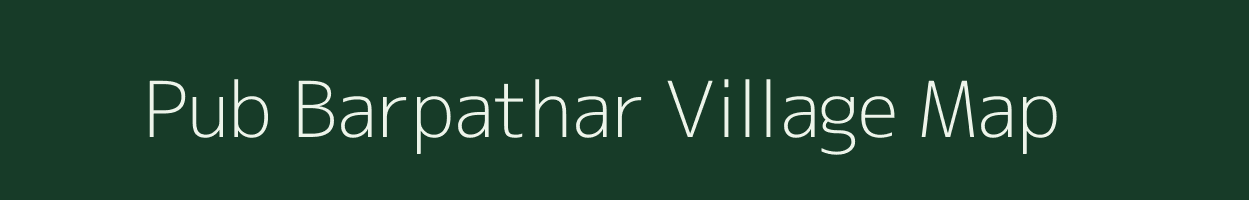 Pub Barpathar village map in Assam