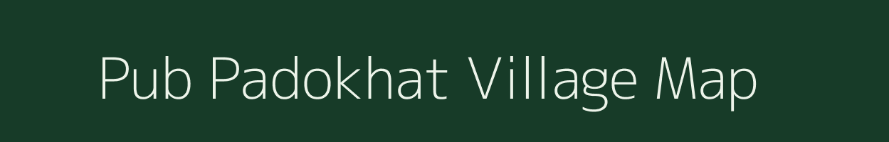 Pub Padokhat village map in Assam