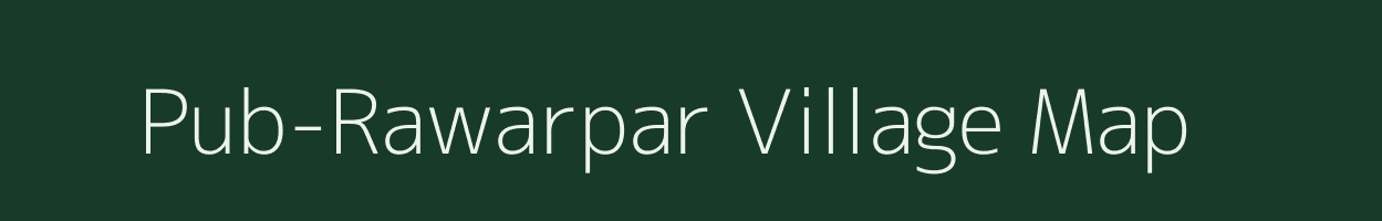 Pub-Rawarpar village map in Assam