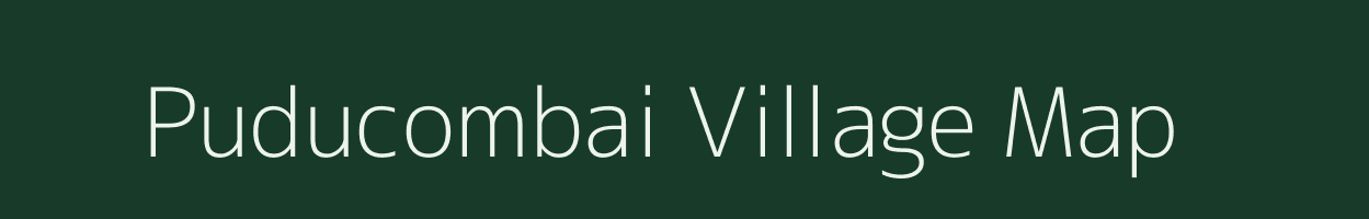 Puducombai village map in Tamil Nadu