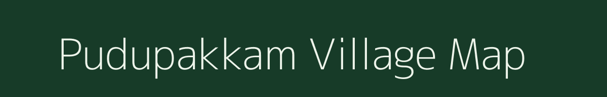 Pudupakkam village map in Tamil Nadu