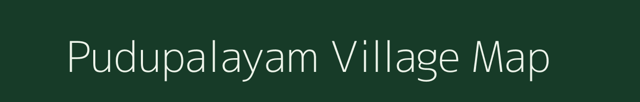 Pudupalayam village map in Tamil Nadu