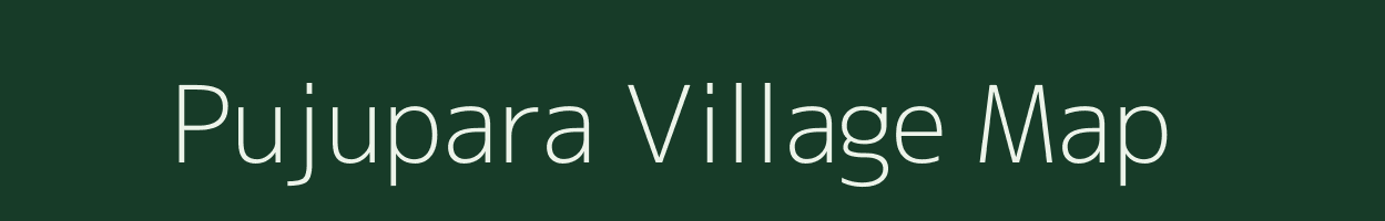 Pujupara village map in Assam