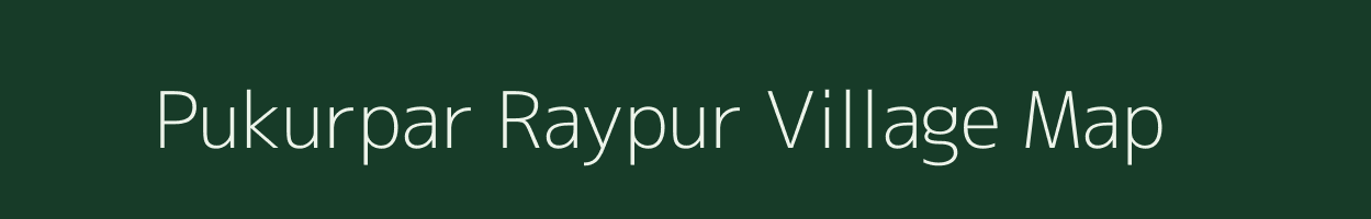 Pukurpar Raypur village map in West Bengal