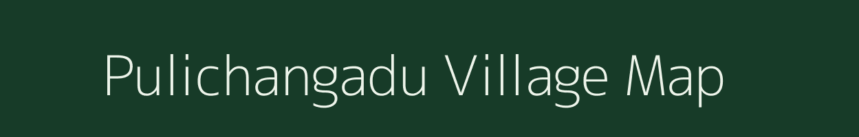 Pulichangadu village map in Tamil Nadu