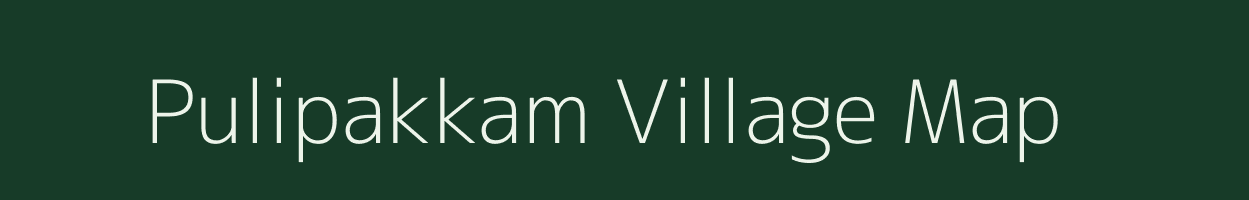 Pulipakkam village map in Tamil Nadu