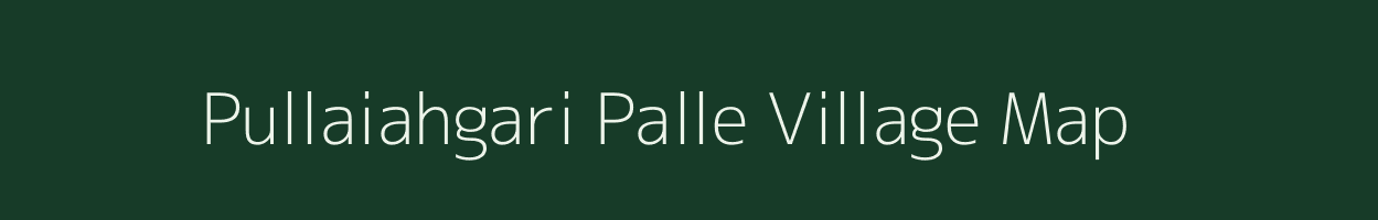 Pullaiahgari Palle village map in Andhra Pradesh