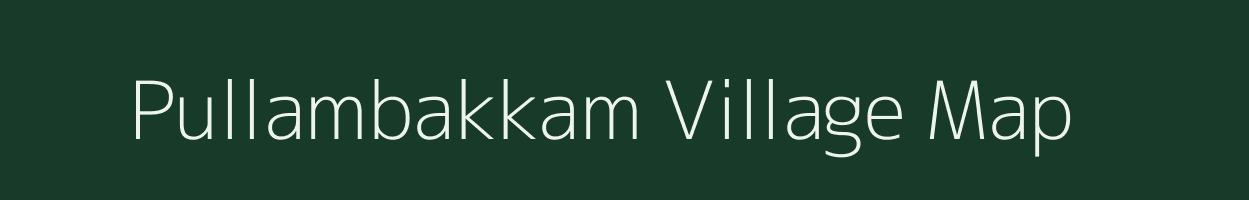 Pullambakkam village map in Tamil Nadu