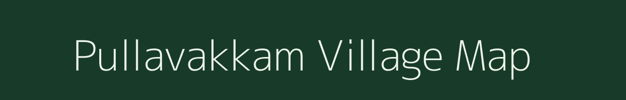 Pullavakkam village map in Tamil Nadu