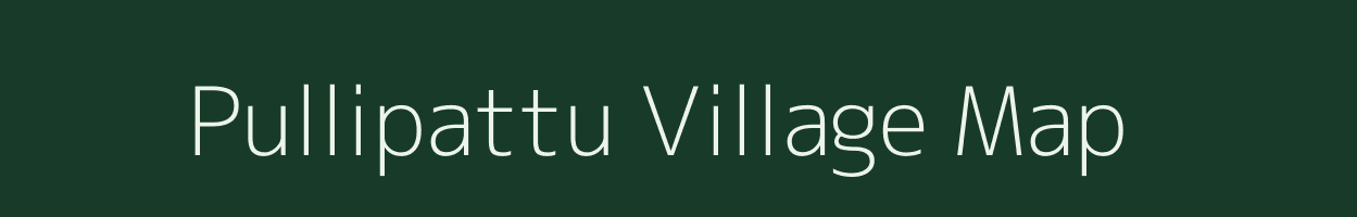 Pullipattu village map in Tamil Nadu