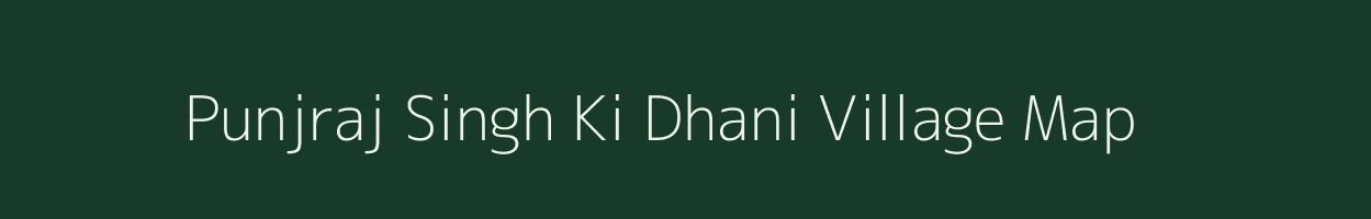 Punjraj Singh Ki Dhani village map in Rajasthan