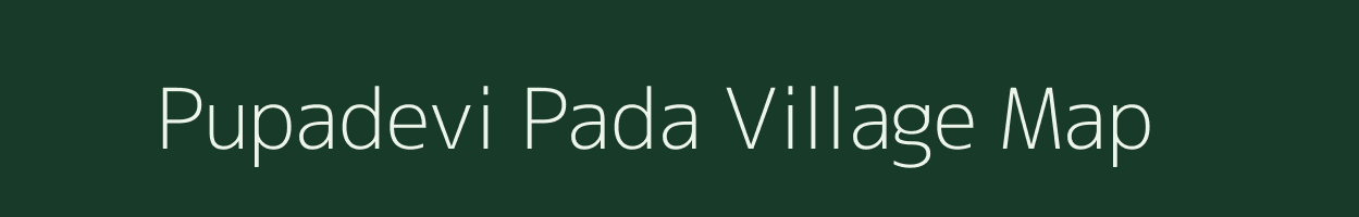 Pupadevi Pada village map in Maharashtra