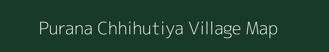 Purana Chhihutiya village map in Jharkhand