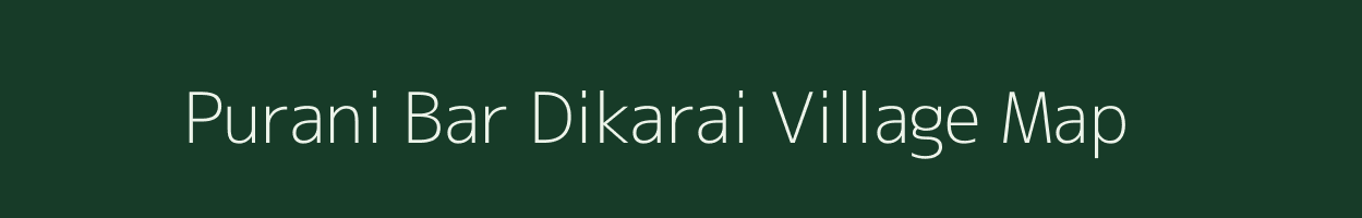 Purani Bar Dikarai village map in Assam