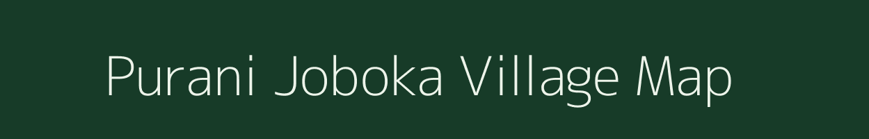 Purani Joboka village map in Assam