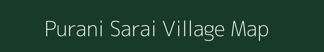 Purani Sarai village map in Bihar
