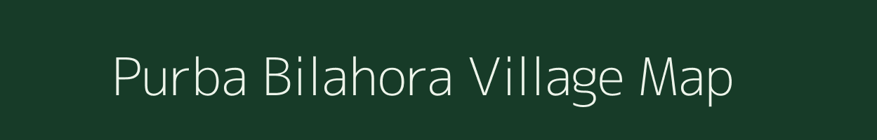 Purba Bilahora village map in West Bengal