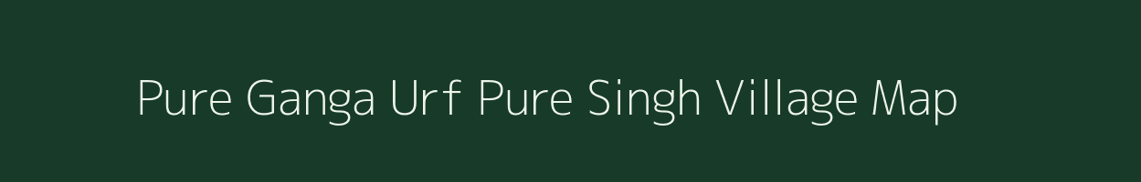 Pure Ganga Urf Pure Singh village map in Uttar Pradesh