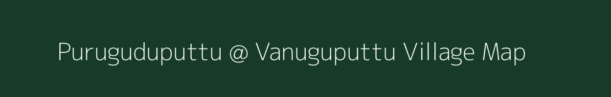 Puruguduputtu @ Vanuguputtu village map in Andhra Pradesh