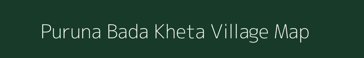 Puruna Bada Kheta village map in Odisha