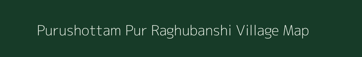 Purushottam Pur Raghubanshi village map in Uttar Pradesh