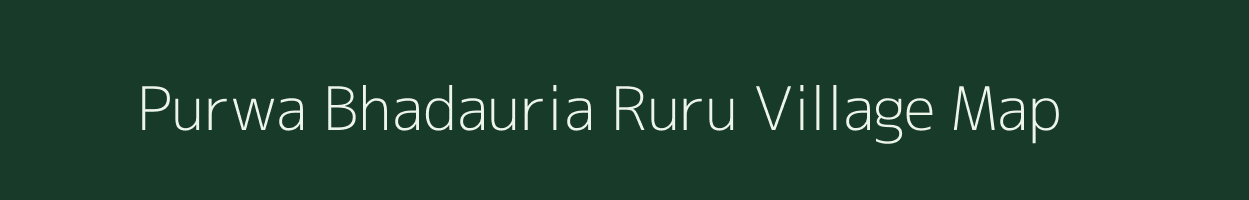 Purwa Bhadauria Ruru village map in Uttar Pradesh