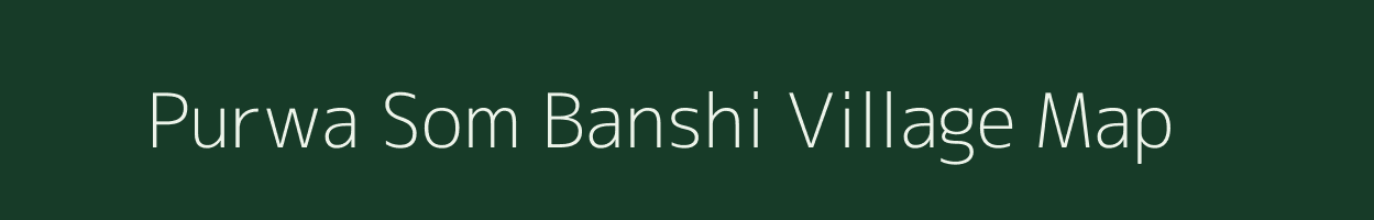 Purwa Som Banshi village map in Uttar Pradesh