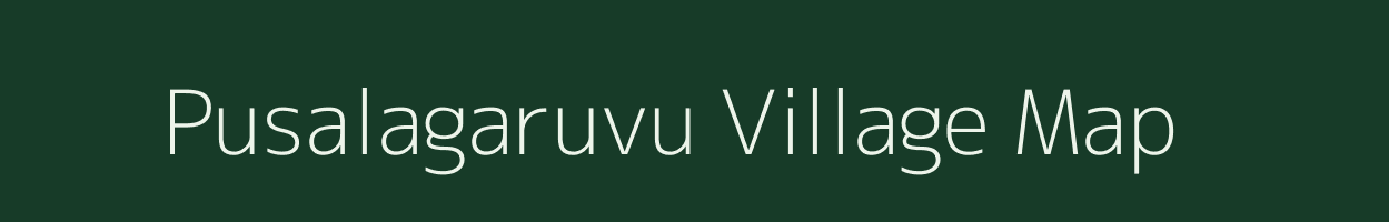 Pusalagaruvu village map in Andhra Pradesh