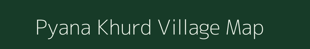 Pyana Khurd village map in Uttar Pradesh