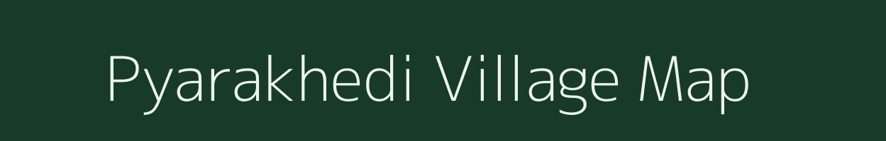 Pyarakhedi village map in Madhya Pradesh