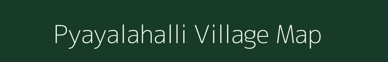 Pyayalahalli village map in Karnataka