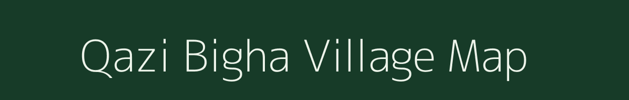 Qazi Bigha village map in Bihar