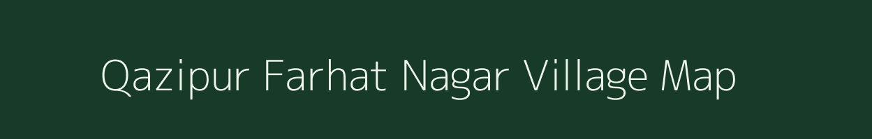 Qazipur Farhat Nagar village map in Uttar Pradesh