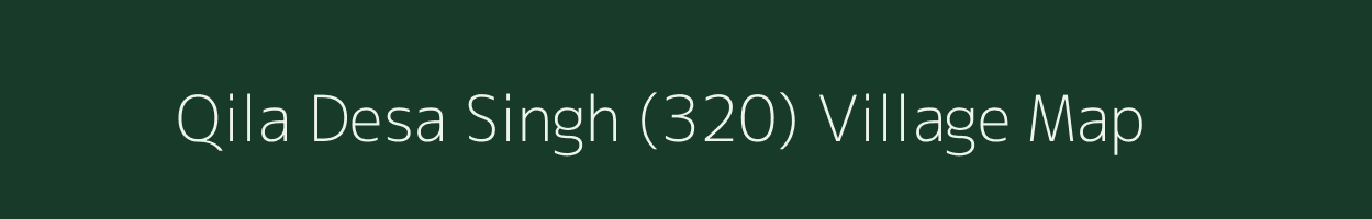 Qila Desa Singh (320) village map in Punjab