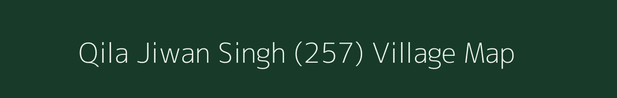 Qila Jiwan Singh (257) village map in Punjab