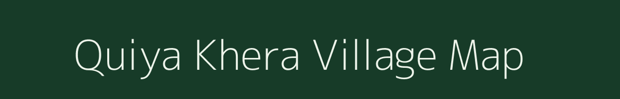 Quiya Khera village map in Uttar Pradesh