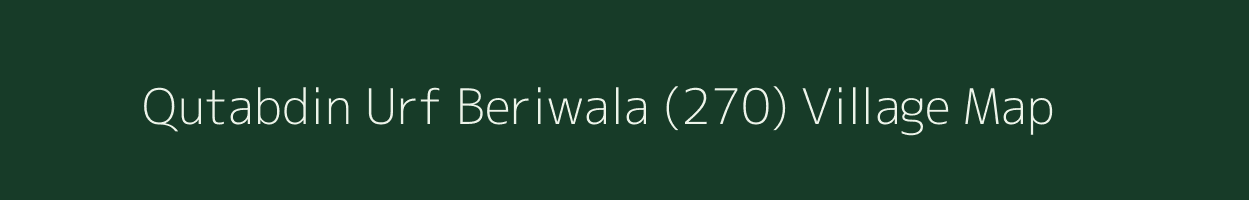 Qutabdin Urf Beriwala (270) village map in Punjab