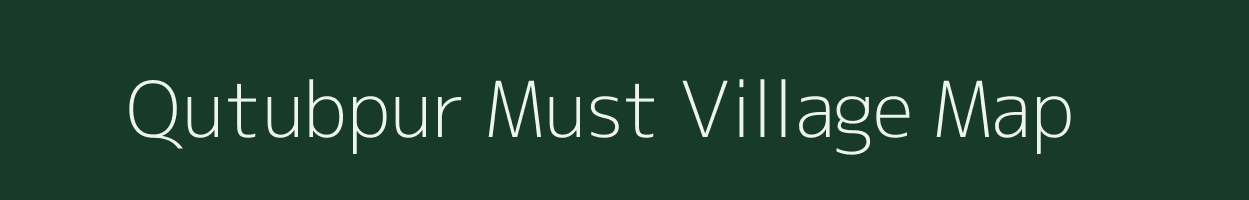 Qutubpur Must village map in Uttar Pradesh