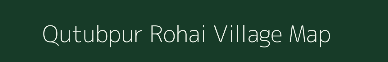 Qutubpur Rohai village map in Uttar Pradesh