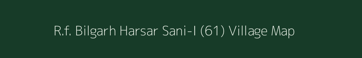 R.f. Bilgarh Harsar Sani-I (61) village map in Himachal Pradesh
