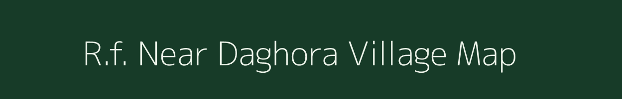 R.f. Near Daghora village map in Odisha