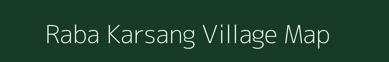 Raba Karsang village map in Arunachal Pradesh