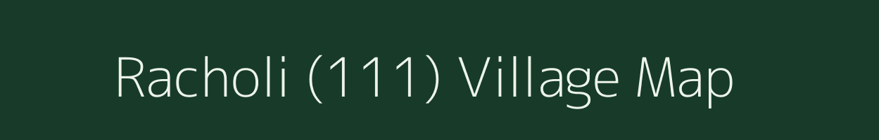 Racholi (111) village map in Himachal Pradesh