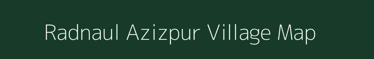 Radnaul Azizpur village map in Uttar Pradesh
