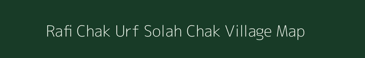 Rafi Chak Urf Solah Chak village map in Uttar Pradesh